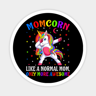 Momcorn Like A Normal Mom Only More Awesome Unicorn Magnet